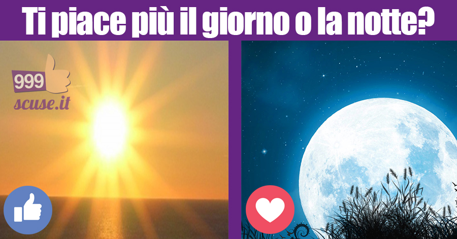Meglio il giorno, o la notte?