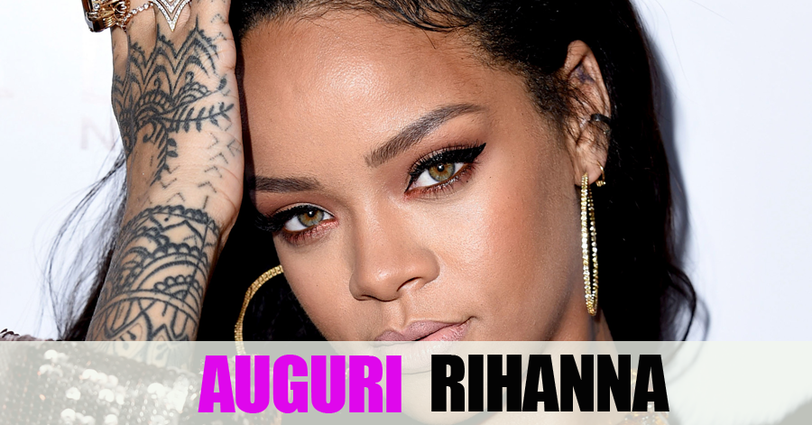 Fai gli auguri a Rihanna